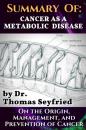 Скачать Summary of: Cancer as a Metabolic Disease by Dr. Thomas Seyfried. On the Origin, Management, and Prevention of Cancer. - Travis Christofferson