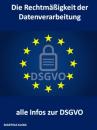 Скачать Die Rechtmäßigkeit der Datenverarbeitung und alle Infos zur DSGVO - Martina Kloss