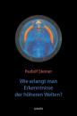 Скачать Wie erlangt man Erkenntnisse der höheren Welten? - Rudolf Steiner