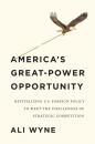 Скачать America's Great-Power Opportunity - Ali Wyne