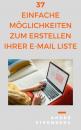 Скачать 37 einfache Möglichkeiten zum Erstellen Ihrer E-Mail Liste - André Sternberg
