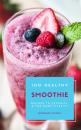 Скачать 100 Healthy Smoothie Recipes To Detoxify And For More Vitality (Diet Smoothie Guide For Weight Loss And Feeling Great In Your Body) - HOMEMADE LOVING'S