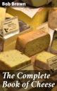 Скачать The Complete Book of Cheese - Bob Brown