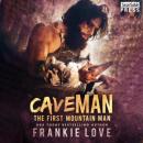 Скачать Cave Man - The First Mountain Man, Book 1 (Unabridged) - Frankie Love