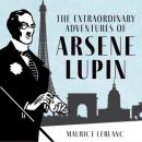 Скачать The Extraordinary Adventures of Arsène Lupin, Gentleman-Burglar - The Adventures of Arsène Lupin, Book 1 (Unabridged) - Maurice Leblanc