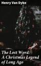 Скачать The Lost Word: A Christmas Legend of Long Ago - Henry Van Dyke