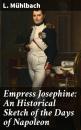 Скачать Empress Josephine: An Historical Sketch of the Days of Napoleon - L. Muhlbach