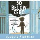 Скачать 50 Below Zero - Classic Munsch Audio (Unabridged) - Robert Munsch