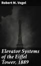 Скачать Elevator Systems of the Eiffel Tower, 1889 - Robert M. Vogel