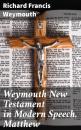 Скачать Weymouth New Testament in Modern Speech, Matthew - Richard Francis Weymouth