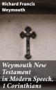 Скачать Weymouth New Testament in Modern Speech, 1 Corinthians - Richard Francis Weymouth
