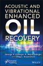Скачать Acoustic and Vibrational Enhanced Oil Recovery - George V. Chilingar