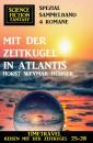 Скачать Mit der Zeitkugel in Atlantis: Timetravel, Reisen mit der Zeitkugel 25-28: Science Fiction Fantasy Spezial Sammelband 4 Romane - Horst Weymar Hübner