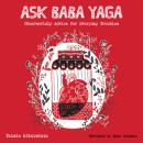 Скачать Ask Baba Yaga - Otherworldly Advice for Everyday Troubles (Unabridged) - Taisia Kitaiskaia