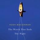 Скачать The Watch that Ends the Night (Unabridged) - Hugh  Maclennan