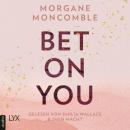 Скачать Bet On You - On You-Reihe, Teil 1 (Ungekürzt) - Morgane Moncomble