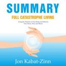 Скачать Summary: Full Catastrophe Living. Using the Wisdom of Your Body and Mind to Face Stress, Pain, and Illness. Jon Kabat-Zinn - Smart Reading