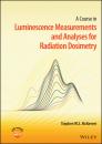 Скачать A Course in Luminescence Measurements and Analyses for Radiation Dosimetry - Stephen W. S. McKeever