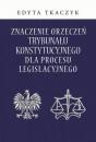 Скачать Znaczenie orzeczeń Trybunału Konstytucyjnego dla procesu legislacyjnego - Edyta Tkaczyk