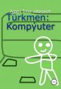 Скачать Türkmen: Kompýuter - Тимур Джафарович Агаев