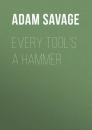 Скачать Every Tool's a Hammer - Adam Savage