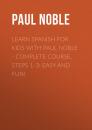 Скачать Spanish for Kids with Paul Noble: Learn a language with the bestselling coach - Paul  Noble