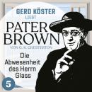 Скачать Die Abwesenheit des Herrn Glass - Gerd Köster liest Pater Brown, Band 5 (Ungekürzt) - Gilbert Keith Chesterton