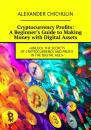 Скачать Cryptocurrency Profits: A Beginner’s Guide to Making Money with Digital Assets - Александр Чичулин