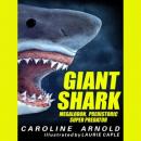 Скачать Giant Shark - Megalodon, Prehistoric Predator (Unabridged) - Кэролайн Арнольд