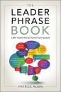Скачать The Leader Phrase Book: 3000+ Powerful Phrases That Put You In Command - Alain Patrick
