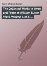 Скачать The Collected Works in Verse and Prose of William Butler Yeats. Volume 6 of 8. Ideas of Good and Evil - Yeats William Butler