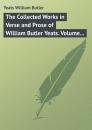 Скачать The Collected Works in Verse and Prose of William Butler Yeats. Volume 8 of 8. Discoveries. Edmund Spenser. Poetry and Tradition; and Other Essays. Bibliography - Yeats William Butler
