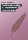 Скачать The Girls of Central High in Camp: or, the Old Professor's Secret - Morrison Gertrude W.
