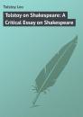 Скачать Tolstoy on Shakespeare: A Critical Essay on Shakespeare - Tolstoy Leo
