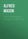 Скачать Green Stockings: A Comedy in Three Acts - Mason Alfred Edward Woodley