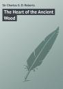 Скачать The Heart of the Ancient Wood - Sir Charles G. D. Roberts