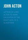 Скачать Letters of Lord Acton to Mary, Daughter of the Right Hon. W. E. Gladstone - Acton John Emerich Edward Dalberg Acton, Baron