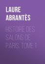 Скачать Histoire des salons de Paris. Tome 1 - Abrantès Laure Junot duchesse d'
