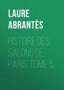 Скачать Histoire des salons de Paris. Tome 5 - Abrantès Laure Junot duchesse d'