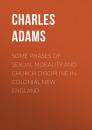 Скачать Some Phases of Sexual Morality and Church Discipline in Colonial New England - Adams Charles Francis