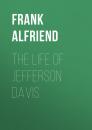 Скачать The Life of Jefferson Davis - Alfriend Frank Heath
