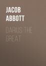 Скачать Darius the Great - Abbott Jacob