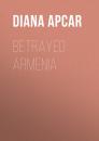 Скачать Betrayed Armenia - Apcar Diana Agabeg
