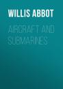 Скачать Aircraft and Submarines - Abbot Willis John