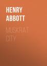 Скачать Muskrat City - Abbott Henry