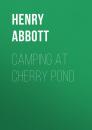Скачать Camping at Cherry Pond - Abbott Henry