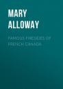 Скачать Famous Firesides of French Canada - Alloway Mary Wilson
