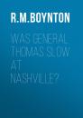 Скачать Was General Thomas Slow at Nashville? - R.M.  Boynton