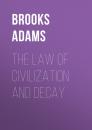 Скачать The Law of Civilization and Decay - Adams Brooks