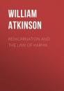 Скачать Reincarnation and the Law of Karma - Atkinson William Walker